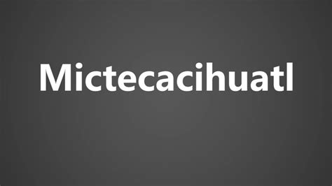 mictecacihuatl pronunciation  Just as Huitzilopochtli guided the Mexica people to their eventual homeland, Mixcoatl led the Chichimec people to Tlaxcala